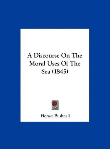 Cover image for A Discourse on the Moral Uses of the Sea (1845)