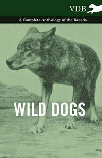 Cover image for Wild Dogs - A Complete Anthology of the Breeds