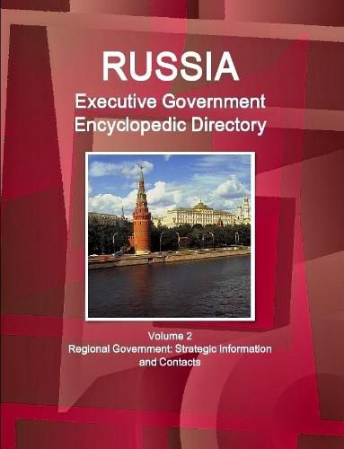 Cover image for Russia Executive Government Encyclopedic Directory Volume 2 Regional Government: Strategic Information and Contacts