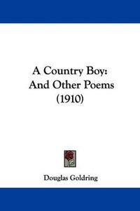 Cover image for A Country Boy: And Other Poems (1910)