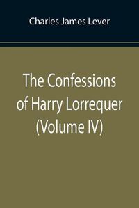 Cover image for The Confessions of Harry Lorrequer (Volume IV)