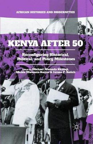 Cover image for Kenya After 50: Reconfiguring Historical, Political, and Policy Milestones