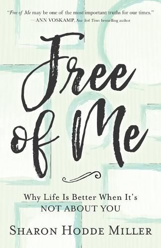 Cover image for Free of Me - Why Life Is Better When It"s Not about You