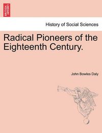 Cover image for Radical Pioneers of the Eighteenth Century.