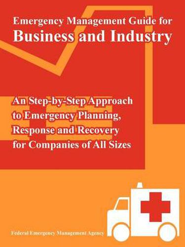 Cover image for Emergency Management Guide for Business and Industry: An Step-by-Step Approach to Emergency Planning, Response and Recovery for Companies of All Sizes