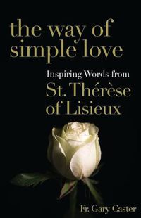 Cover image for The Way of Simple Love: Inspiring Words from Therese of Lisieux