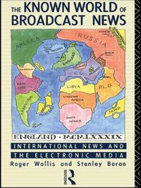 Cover image for The Known World of Broadcast News: International News and the Electronic Media