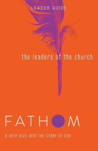 Cover image for Fathom Bible Studies: The Leaders of the Church Leader Guide