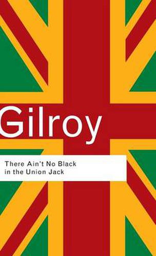 There Ain't No Black in the Union Jack: The cultural politics of race and nation