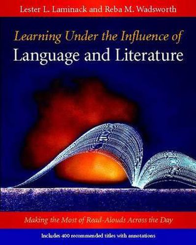 Learning Under the Influence of Language and Literature: Making the Most of Read-Alouds Across the Day