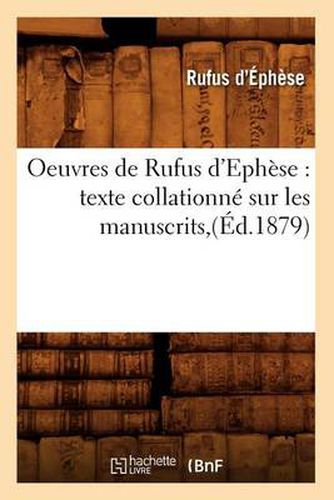 Oeuvres de Rufus d'Ephese: Texte Collationne Sur Les Manuscrits, (Ed.1879)