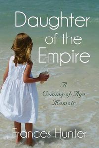 Cover image for Daughter of the Empire: A Coming-of-Age Memoir