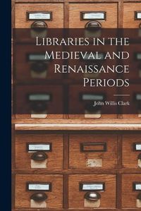 Cover image for Libraries in the Medieval and Renaissance Periods