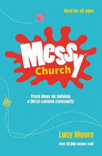 Cover image for Messy Church: Fresh ideas for building a Christ-centred community