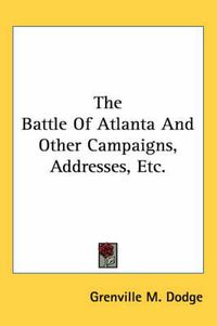 Cover image for The Battle of Atlanta and Other Campaigns, Addresses, Etc.