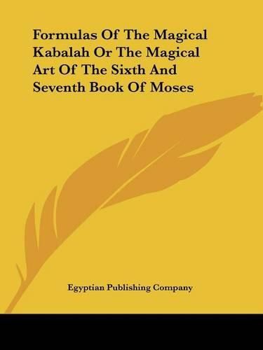 Cover image for Formulas of the Magical Kabalah or the Magical Art of the Sixth and Seventh Book of Moses