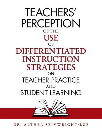 Cover image for Teachers' Perception of the Use of Differentiated Instruction Strategies on Teacher Practice and Student Learning