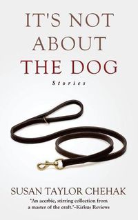 Cover image for It's Not About The Dog: Stories