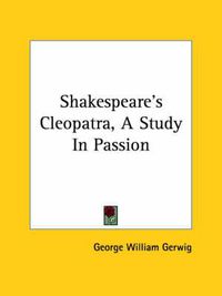 Cover image for Shakespeare's Cleopatra, a Study in Passion