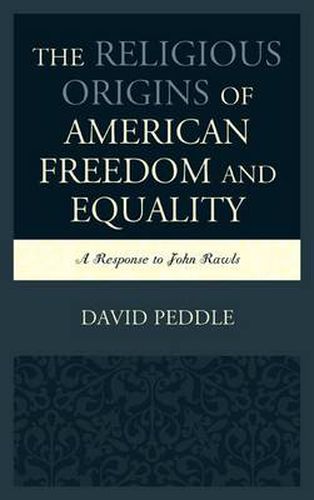 Cover image for The Religious Origins of American Freedom and Equality: A Response to John Rawls