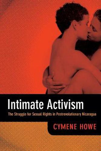 Cover image for Intimate Activism: The Struggle for Sexual Rights in Postrevolutionary Nicaragua