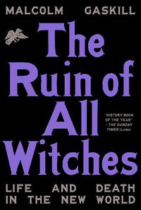 Cover image for The Ruin of All Witches: Life and Death in the New World