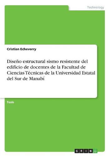 Cover image for Diseno estructural sismo resistente del edificio de docentes de la Facultad de Ciencias Tecnicas de la Universidad Estatal del Sur de Manabi