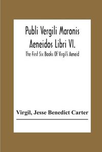 Cover image for Publi Vergili Maronis Aeneidos Libri Vi.: The First Six Books Of Virgil'S Aeneid
