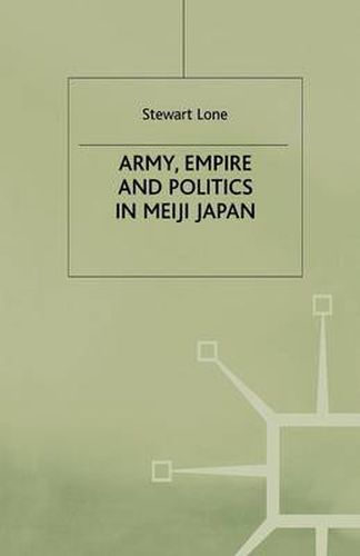 Cover image for Army, Empire and Politics in Meiji Japan: The Three Careers of General Katsura Tar?