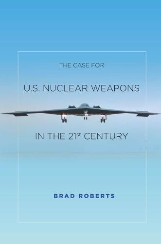 Cover image for The Case for U.S. Nuclear Weapons in the 21st Century