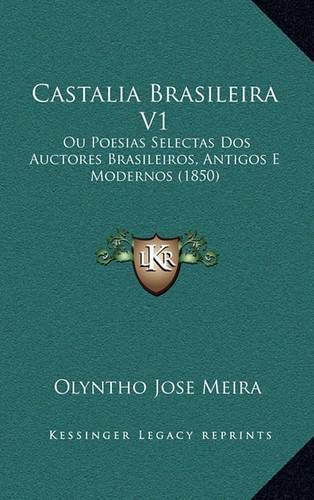 Cover image for Castalia Brasileira V1: Ou Poesias Selectas DOS Auctores Brasileiros, Antigos E Modernos (1850)