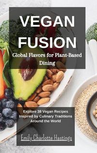 Cover image for Vegan Fusion - Global Flavors for Plant-Based Dining