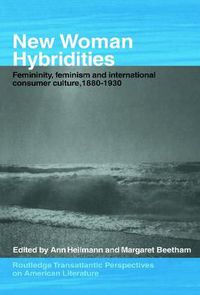 Cover image for New Woman Hybridities: Femininity, Feminism, and International Consumer Culture, 1880-1930