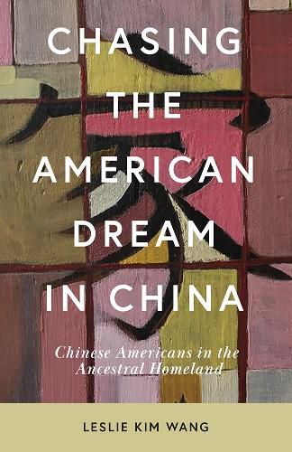 Cover image for Chasing the American Dream in China: Chinese Americans in the Ancestral Homeland