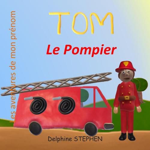 Tom le Pompier: Les aventures de mon prenom