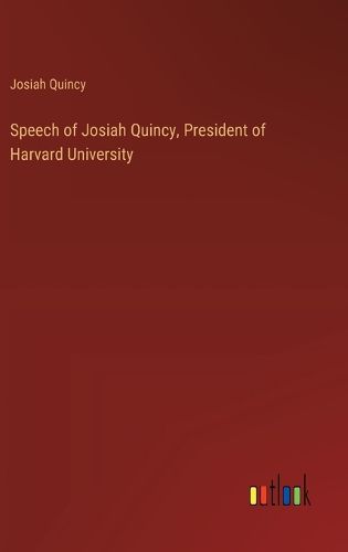 Speech of Josiah Quincy, President of Harvard University