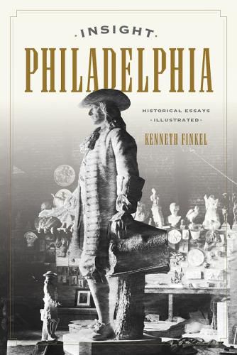 Cover image for Insight Philadelphia: Historical Essays Illustrated