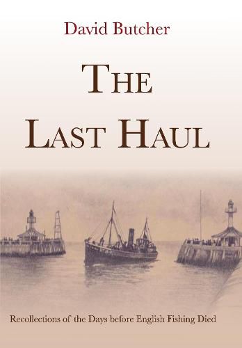 Cover image for The Last Haul: Recollections of the Days before English Fishing Died