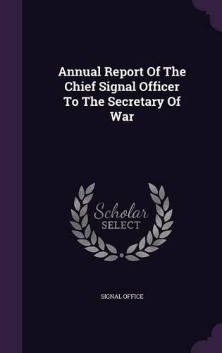 Cover image for Annual Report of the Chief Signal Officer to the Secretary of War