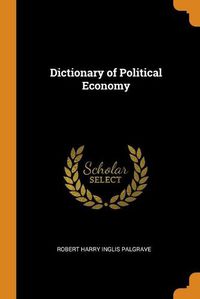 Cover image for Dictionary of Political Economy