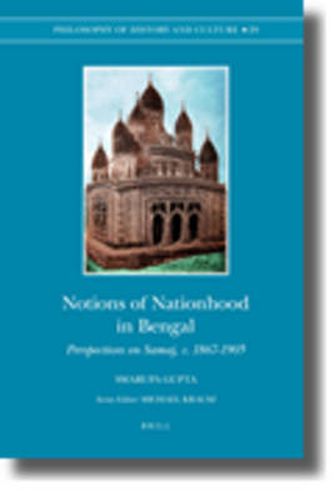 Cover image for Notions of Nationhood in Bengal: Perspectives on Samaj, c. 1867-1905