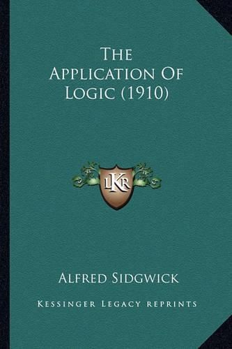 Cover image for The Application of Logic (1910) the Application of Logic (1910)