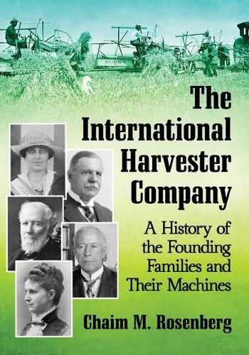 The International Harvester Company: A History of the Founding Families and Their Machines