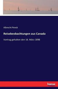 Cover image for Reisebeobachtungen aus Canada: Vortrag gehalten den 16. Marz 1898