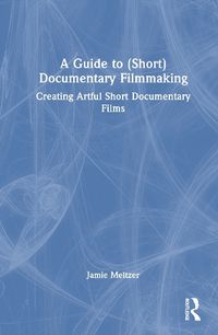 Cover image for A Guide to (Short) Documentary Filmmaking