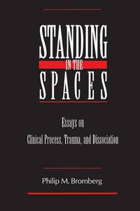 Cover image for Standing in the Spaces: Essays on Clinical Process Trauma and Dissociation