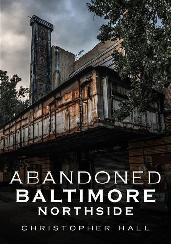 Abandoned Baltimore: Northside