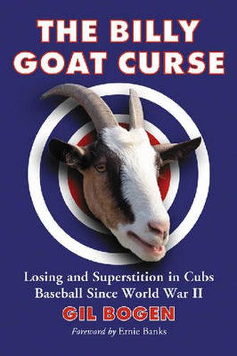 Cover image for The Billy Goat Curse: Losing and Superstition in Cubs Baseball Since World War II