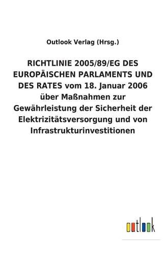 RICHTLINIE 2005/89/EG DES EUROPAEISCHEN PARLAMENTS UND DES RATES vom 18. Januar 2006 uber Massnahmen zur Gewahrleistung der Sicherheit der Elektrizitatsversorgung und von Infrastrukturinvestitionen