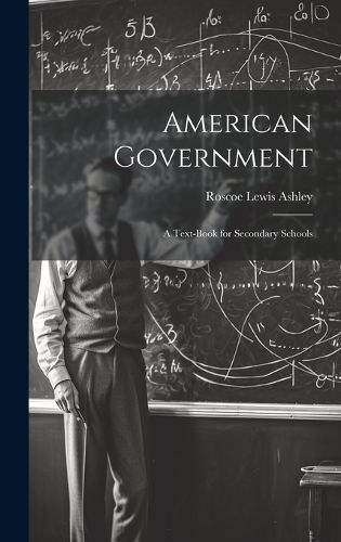 Cover image for American Government; a Text-book for Secondary Schools